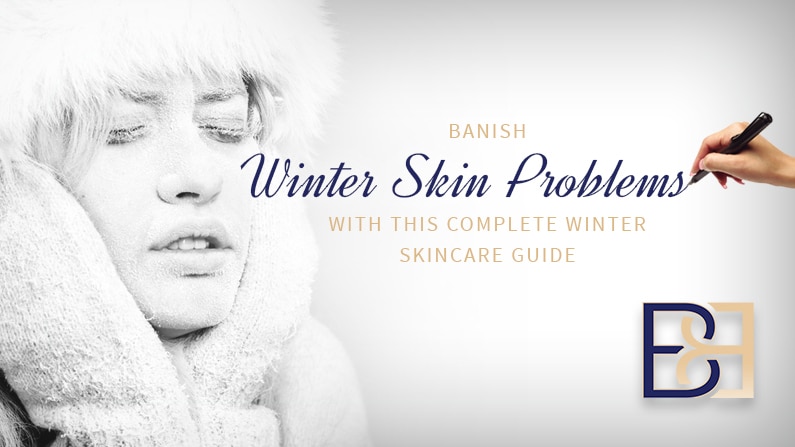 Banish Winter Skin Problems with this Complete Winter Skincare Guide