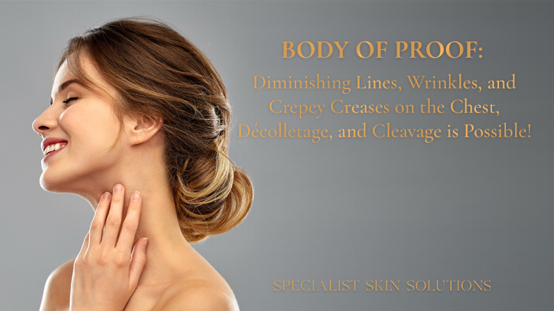 Body of Proof: Diminishing Lines, Wrinkles, and Crepey Creases on the Chest, Décolletage, and Cleavage is Possible!