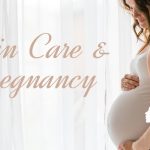 Skin care for pregnant and breastfeeding women