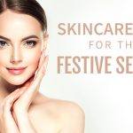 Skincare Tips For the Festive Season
